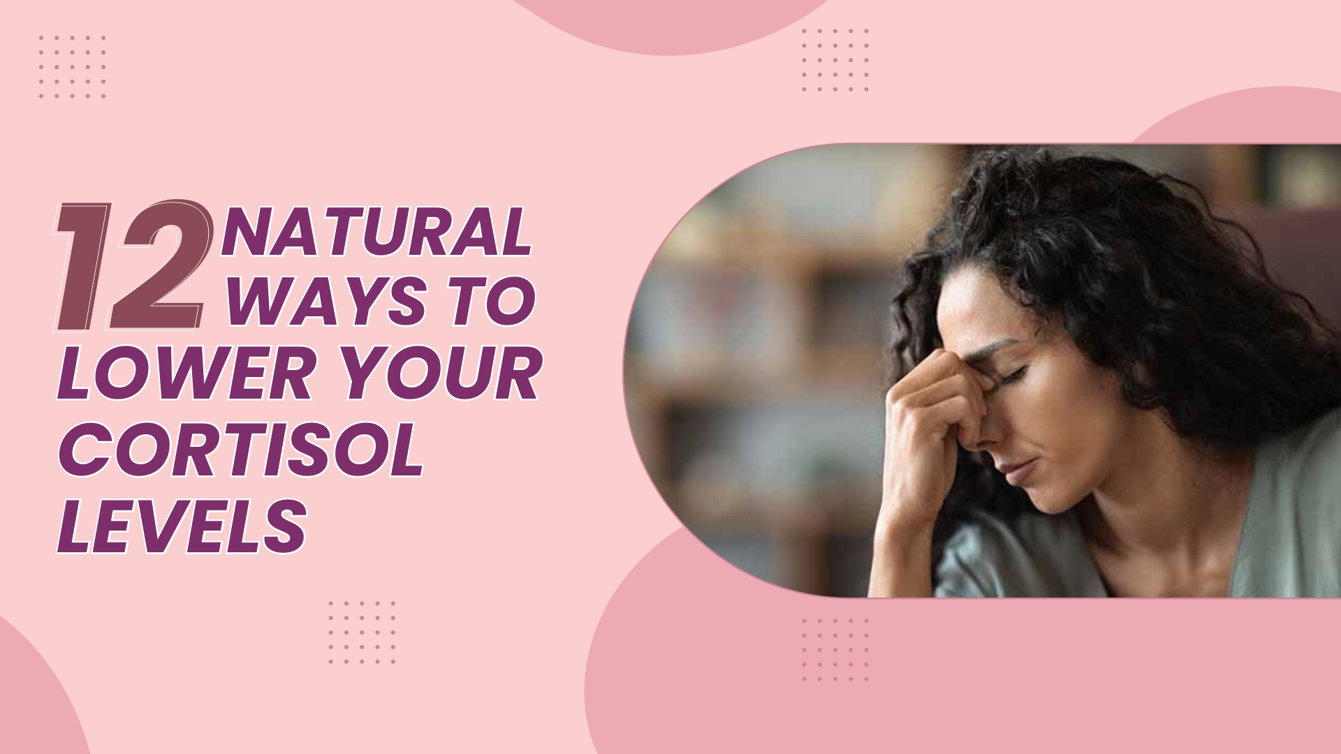 12 Natural Ways to Lower Your Cortisol Levels